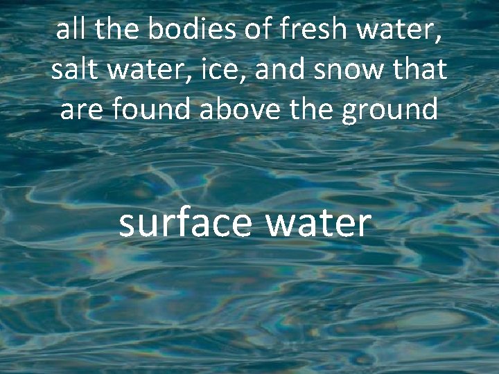 all the bodies of fresh water, salt water, ice, and snow that are found