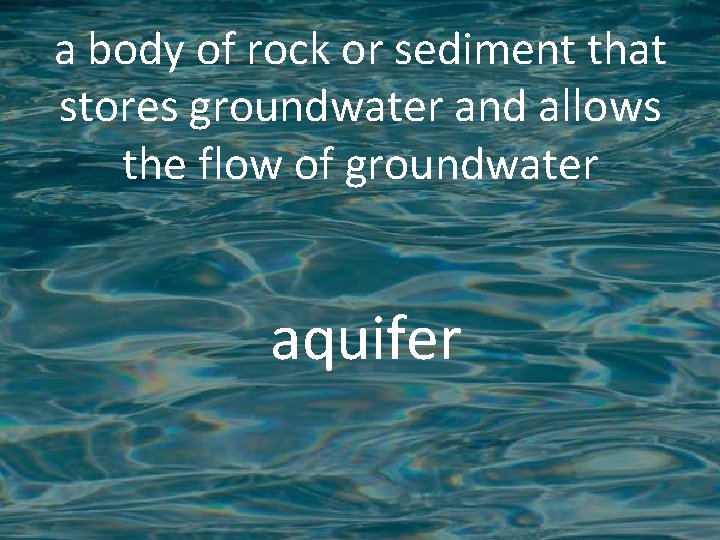 a body of rock or sediment that stores groundwater and allows the flow of