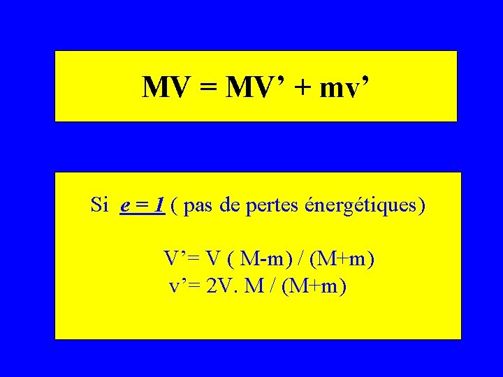 MV = MV’ + mv’ Si e = 1 ( pas de pertes énergétiques)