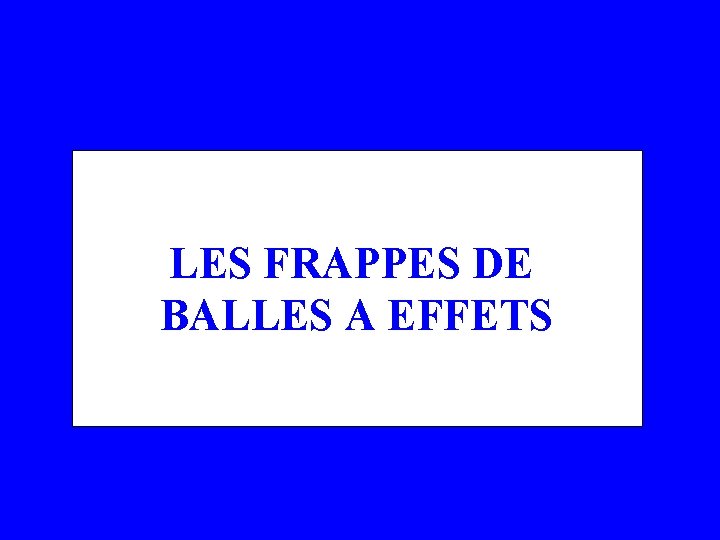 LES FRAPPES DE BALLES A EFFETS 