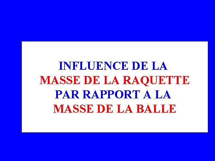 INFLUENCE DE LA MASSE DE LA RAQUETTE PAR RAPPORT A LA MASSE DE LA