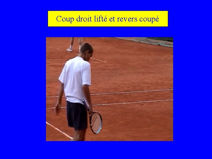 Coup droit lifté et revers coupé 