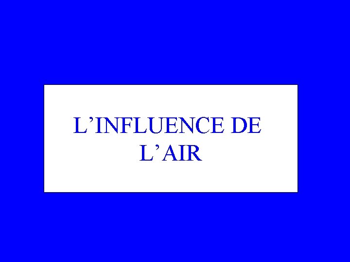 L’INFLUENCE DE L’AIR 