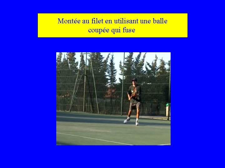 Montée au filet en utilisant une balle coupée qui fuse 