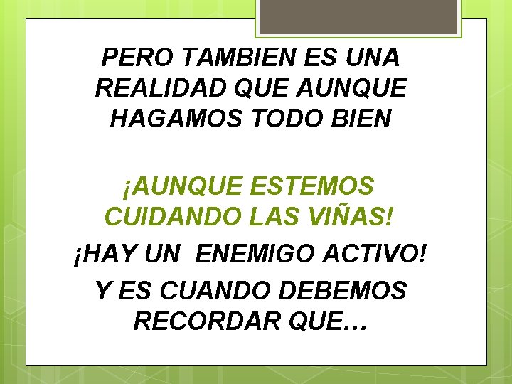 PERO TAMBIEN ES UNA REALIDAD QUE AUNQUE HAGAMOS TODO BIEN ¡AUNQUE ESTEMOS CUIDANDO LAS
