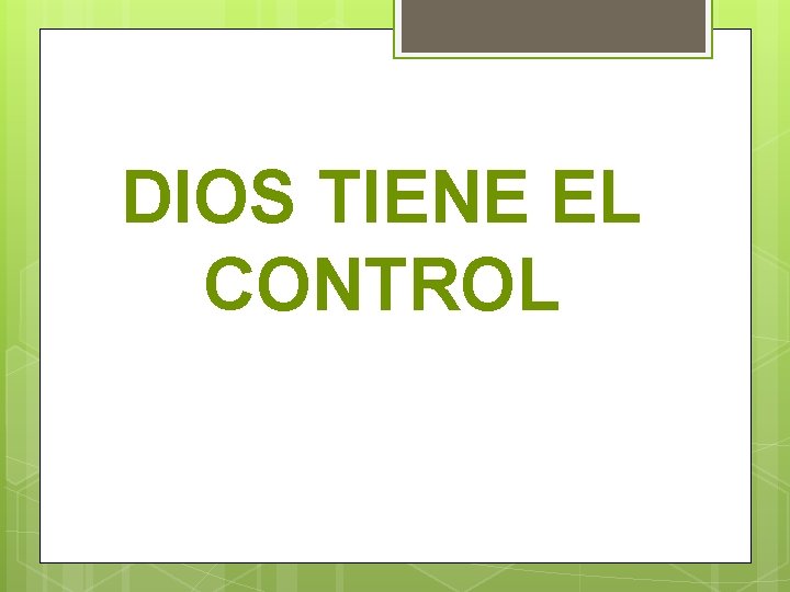 DIOS TIENE EL CONTROL 