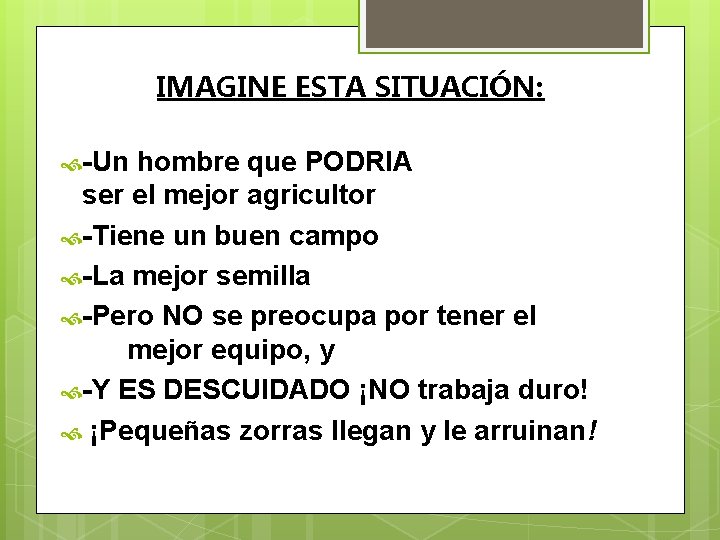 IMAGINE ESTA SITUACIÓN: -Un hombre que PODRIA ser el mejor agricultor -Tiene un buen