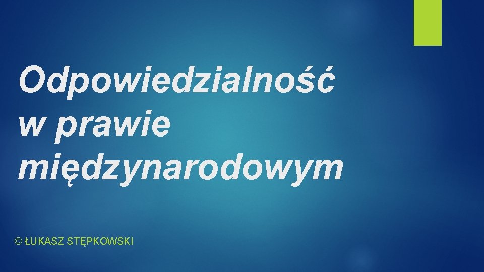 Odpowiedzialność w prawie międzynarodowym © ŁUKASZ STĘPKOWSKI 