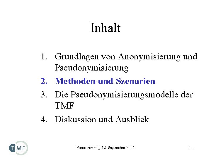 Inhalt 1. Grundlagen von Anonymisierung und Pseudonymisierung 2. Methoden und Szenarien 3. Die Pseudonymisierungsmodelle