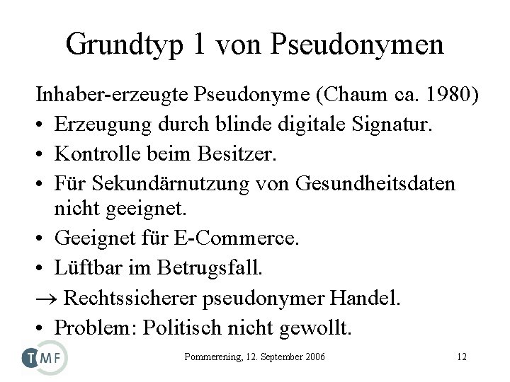 Grundtyp 1 von Pseudonymen Inhaber-erzeugte Pseudonyme (Chaum ca. 1980) • Erzeugung durch blinde digitale