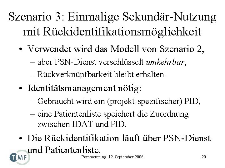 Szenario 3: Einmalige Sekundär-Nutzung mit Rückidentifikationsmöglichkeit • Verwendet wird das Modell von Szenario 2,