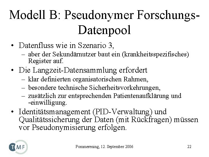 Modell B: Pseudonymer Forschungs. Datenpool • Datenfluss wie in Szenario 3, – aber der