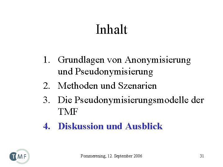 Inhalt 1. Grundlagen von Anonymisierung und Pseudonymisierung 2. Methoden und Szenarien 3. Die Pseudonymisierungsmodelle