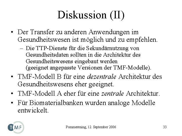 Diskussion (II) • Der Transfer zu anderen Anwendungen im Gesundheitswesen ist möglich und zu