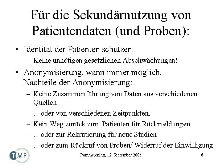 Für die Sekundärnutzung von Patientendaten (und Proben): • Identität der Patienten schützen. – Keine