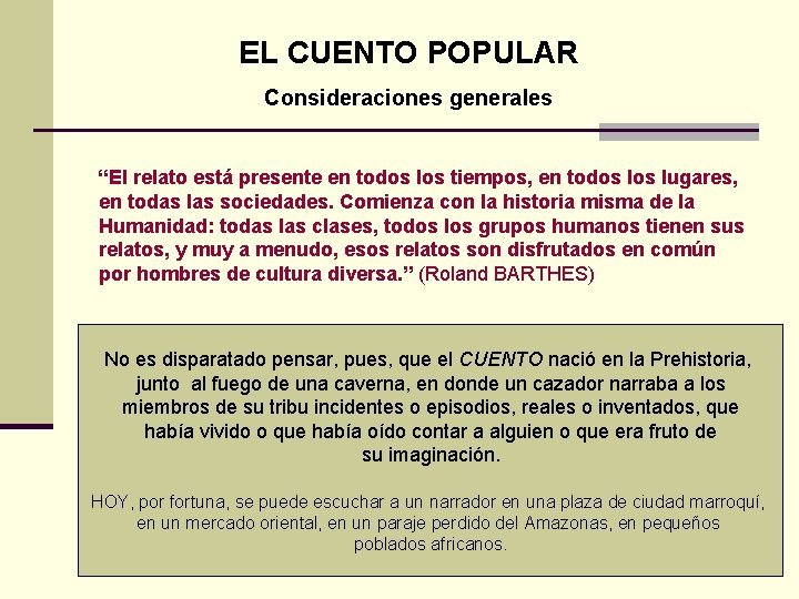 EL CUENTO POPULAR Consideraciones generales “El relato está presente en todos los tiempos, en