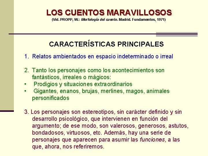 LOS CUENTOS MARAVILLOSOS (Vid. PROPP, W. : Morfología del cuento. Madrid. Fundamentos, 1971) CARACTERÍSTICAS