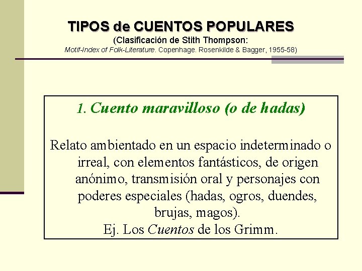 TIPOS de CUENTOS POPULARES (Clasificación de Stith Thompson: Motif-Index of Folk-Literature. Copenhage. Rosenkilde &