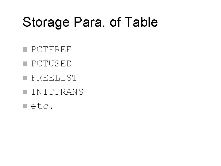 Storage Para. of Table PCTFREE n PCTUSED n FREELIST n INITTRANS n etc. n
