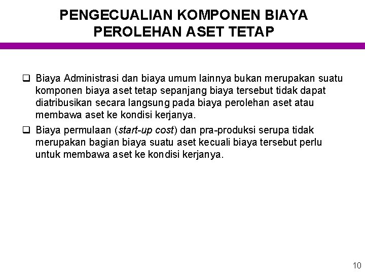 PENGECUALIAN KOMPONEN BIAYA PEROLEHAN ASET TETAP q Biaya Administrasi dan biaya umum lainnya bukan