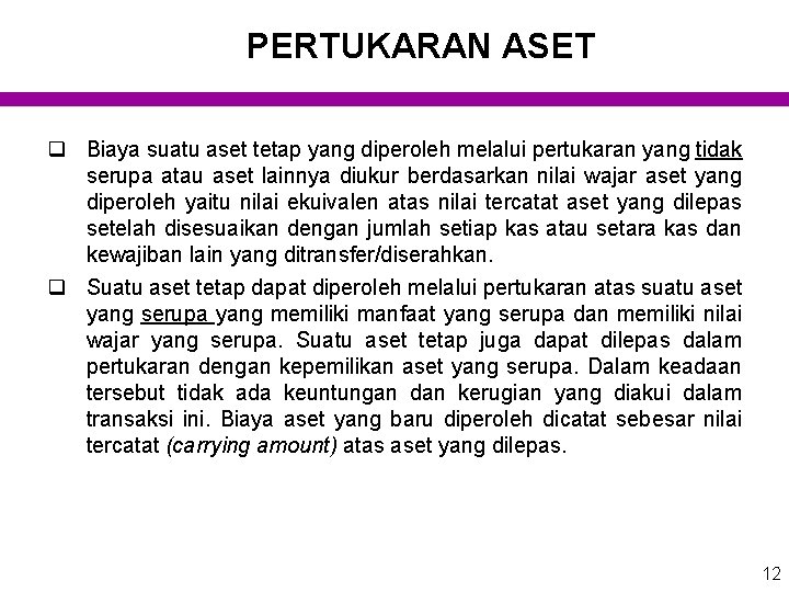 PERTUKARAN ASET q Biaya suatu aset tetap yang diperoleh melalui pertukaran yang tidak serupa