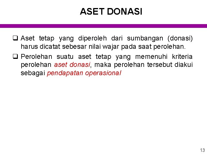 ASET DONASI q Aset tetap yang diperoleh dari sumbangan (donasi) harus dicatat sebesar nilai