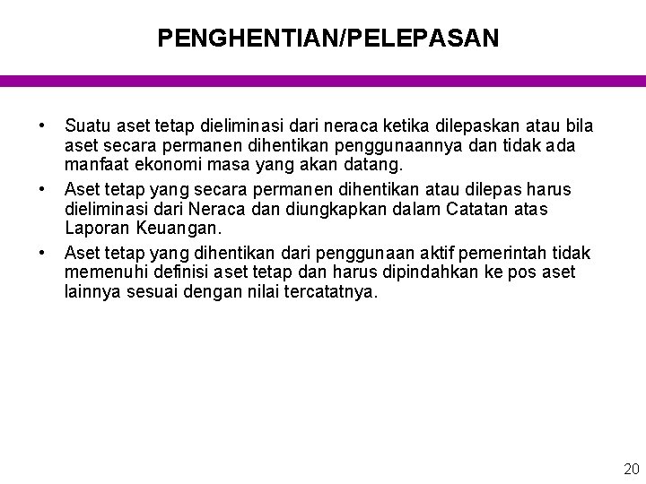 PENGHENTIAN/PELEPASAN • • • Suatu aset tetap dieliminasi dari neraca ketika dilepaskan atau bila