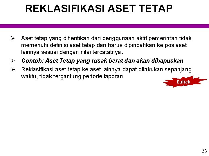 REKLASIFIKASI ASET TETAP Ø Aset tetap yang dihentikan dari penggunaan aktif pemerintah tidak memenuhi