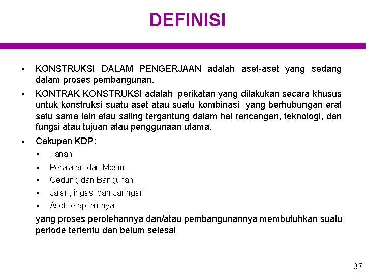 DEFINISI § KONSTRUKSI DALAM PENGERJAAN adalah aset-aset yang sedang dalam proses pembangunan. § KONTRAK