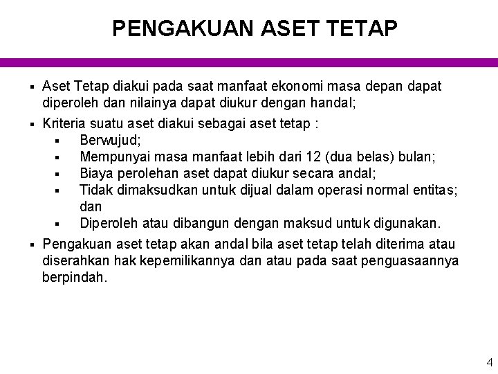 PENGAKUAN ASET TETAP § Aset Tetap diakui pada saat manfaat ekonomi masa depan dapat