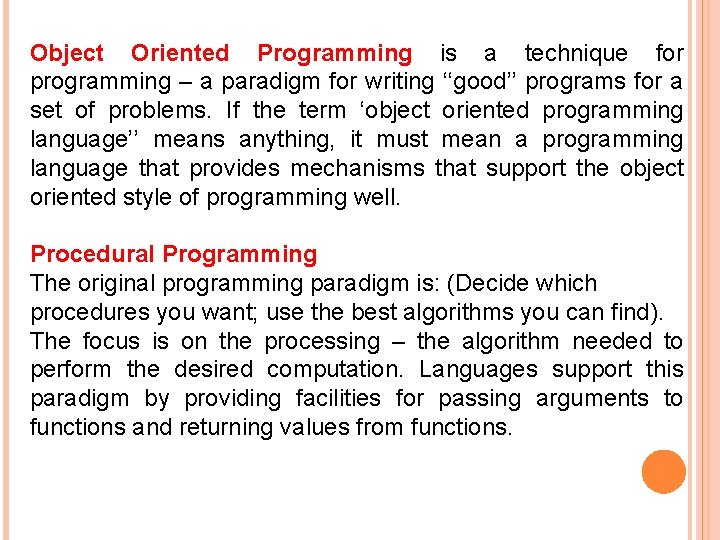 Object Oriented Programming is a technique for programming – a paradigm for writing ‘‘good’’