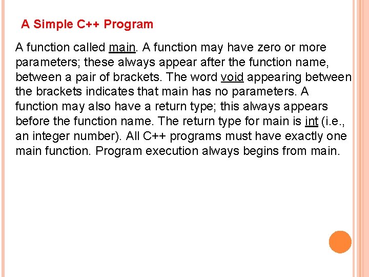 A Simple C++ Program A function called main. A function may have zero or