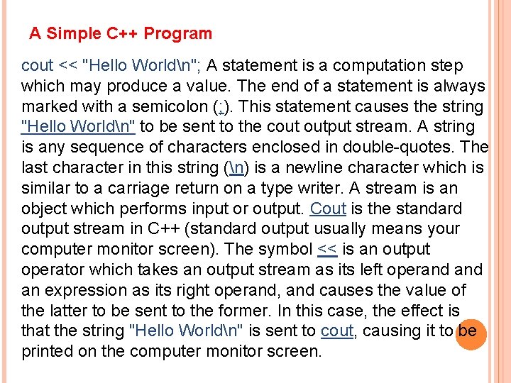 A Simple C++ Program cout << "Hello Worldn"; A statement is a computation step