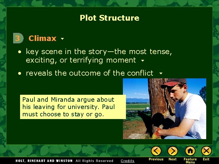 Plot Structure 3 Climax • key scene in the story—the most tense, exciting, or