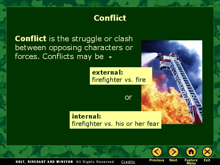 Conflict is the struggle or clash between opposing characters or forces. Conflicts may be