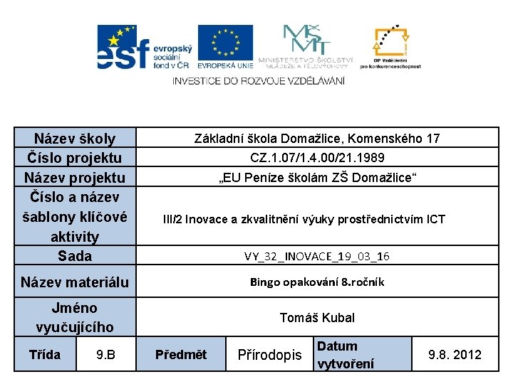 Název školy Číslo projektu Název projektu Číslo a název šablony klíčové aktivity Sada Základní