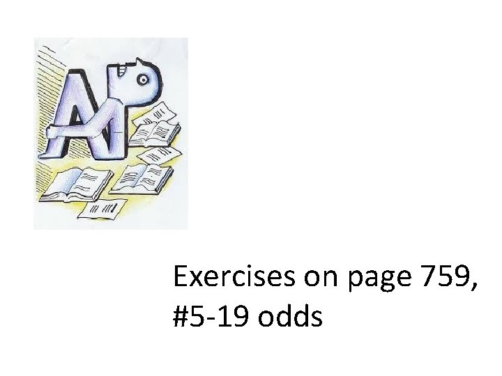 Exercises on page 759, #5 -19 odds 