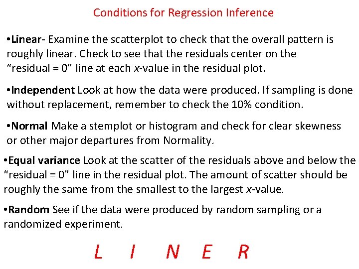 Conditions for Regression Inference • Linear- Examine the scatterplot to check that the overall