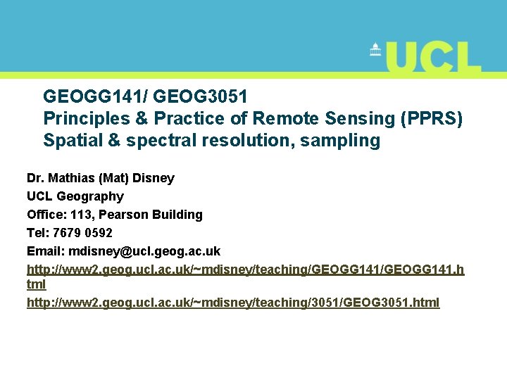 GEOGG 141/ GEOG 3051 Principles & Practice of Remote Sensing (PPRS) Spatial & spectral