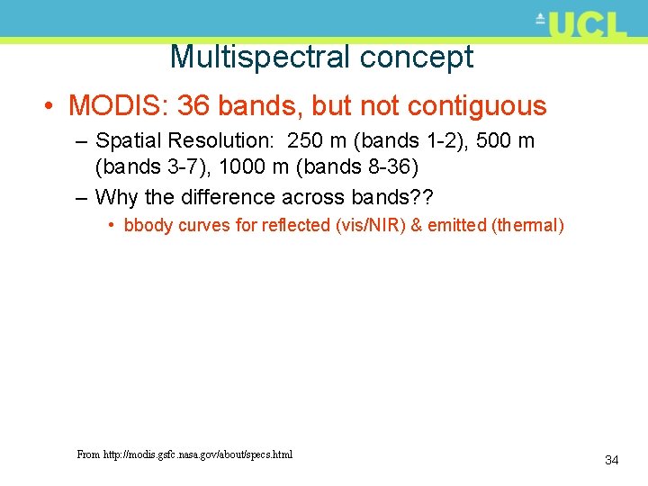 Multispectral concept • MODIS: 36 bands, but not contiguous – Spatial Resolution: 250 m