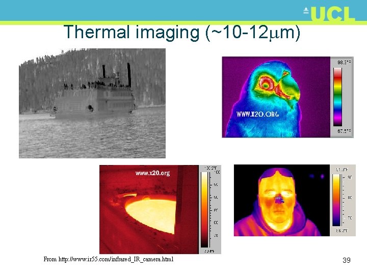 Thermal imaging (~10 -12 m) From http: //www. ir 55. com/infrared_IR_camera. html 39 