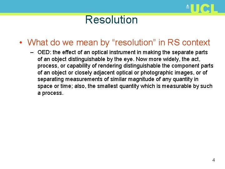 Resolution • What do we mean by “resolution” in RS context – OED: the