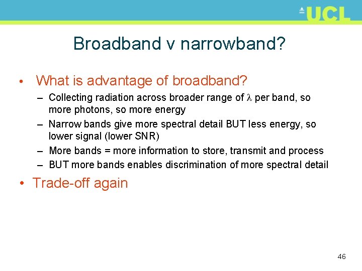 Broadband v narrowband? • What is advantage of broadband? – Collecting radiation across broader