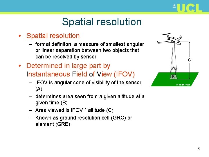 Spatial resolution • Spatial resolution – formal definiton: a measure of smallest angular or