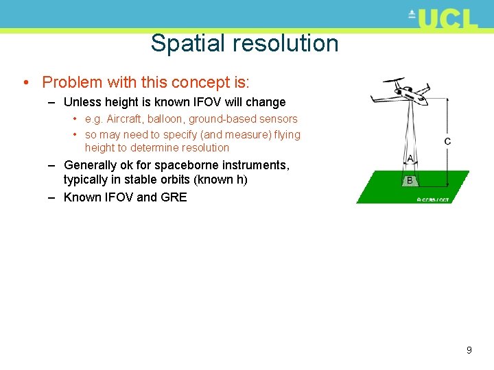 Spatial resolution • Problem with this concept is: – Unless height is known IFOV