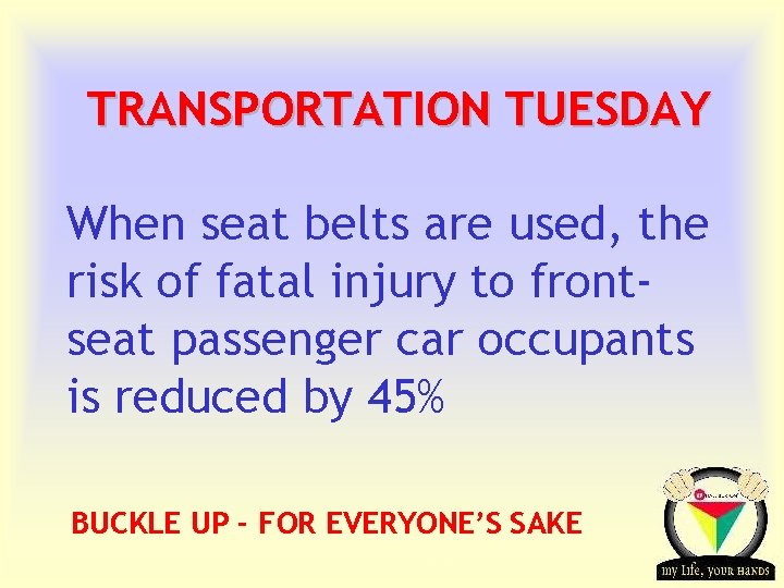 TRANSPORTATION TUESDAY When seat belts are used, the risk of fatal injury to frontseat