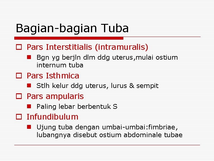 Bagian-bagian Tuba o Pars Interstitialis (intramuralis) n Bgn yg berjln dlm ddg uterus, mulai