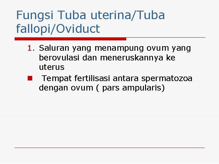 Fungsi Tuba uterina/Tuba fallopi/Oviduct 1. Saluran yang menampung ovum yang berovulasi dan meneruskannya ke