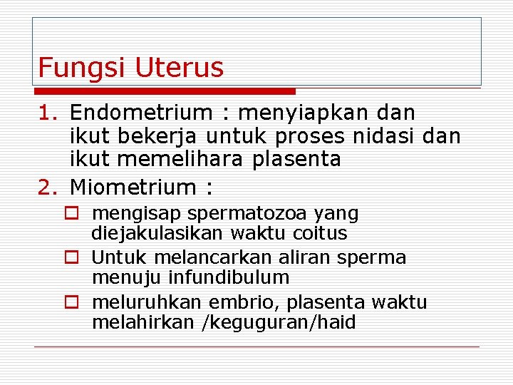 Fungsi Uterus 1. Endometrium : menyiapkan dan ikut bekerja untuk proses nidasi dan ikut