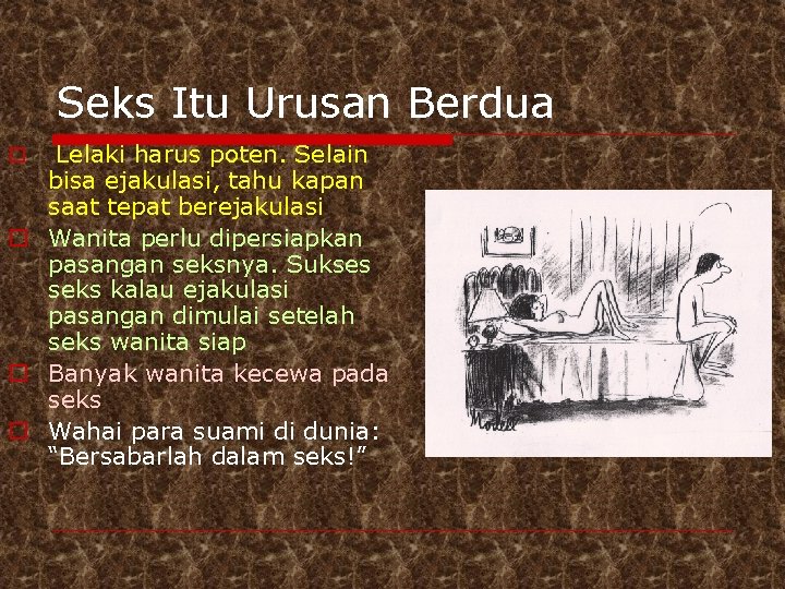 Seks Itu Urusan Berdua Lelaki harus poten. Selain bisa ejakulasi, tahu kapan saat tepat